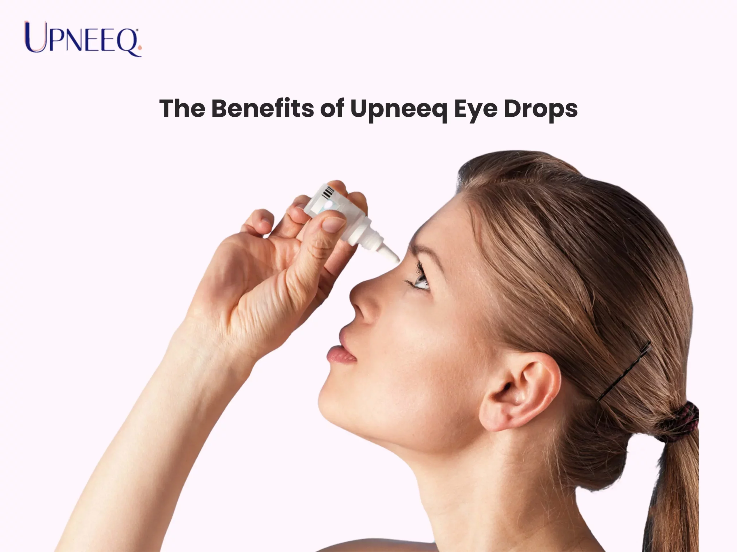 The Benefits of Upneeq Eye Drops