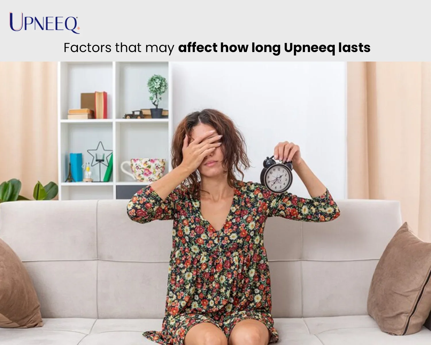 Factors that may affect how long Upneeq lasts