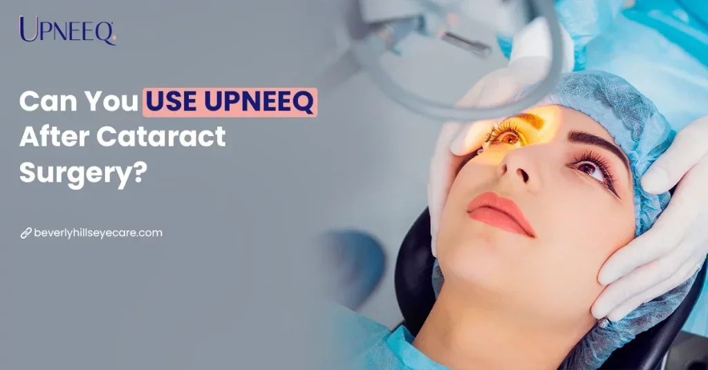 Can You Use Upneeq After Cataract Surgery?