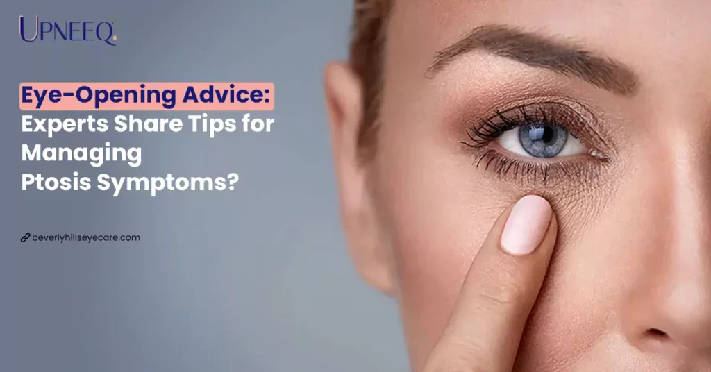 Eye-Opening Advice: Experts Share Tips for Managing Ptosis Symptoms?