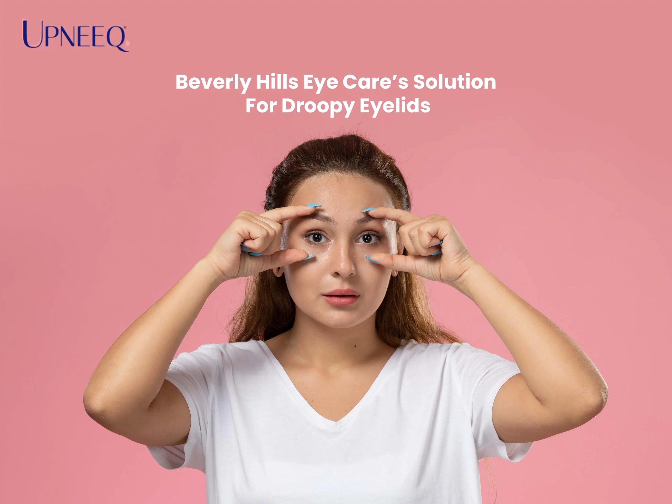 Beverly Hills Eye Care’s Solution For Droopy Eyelids