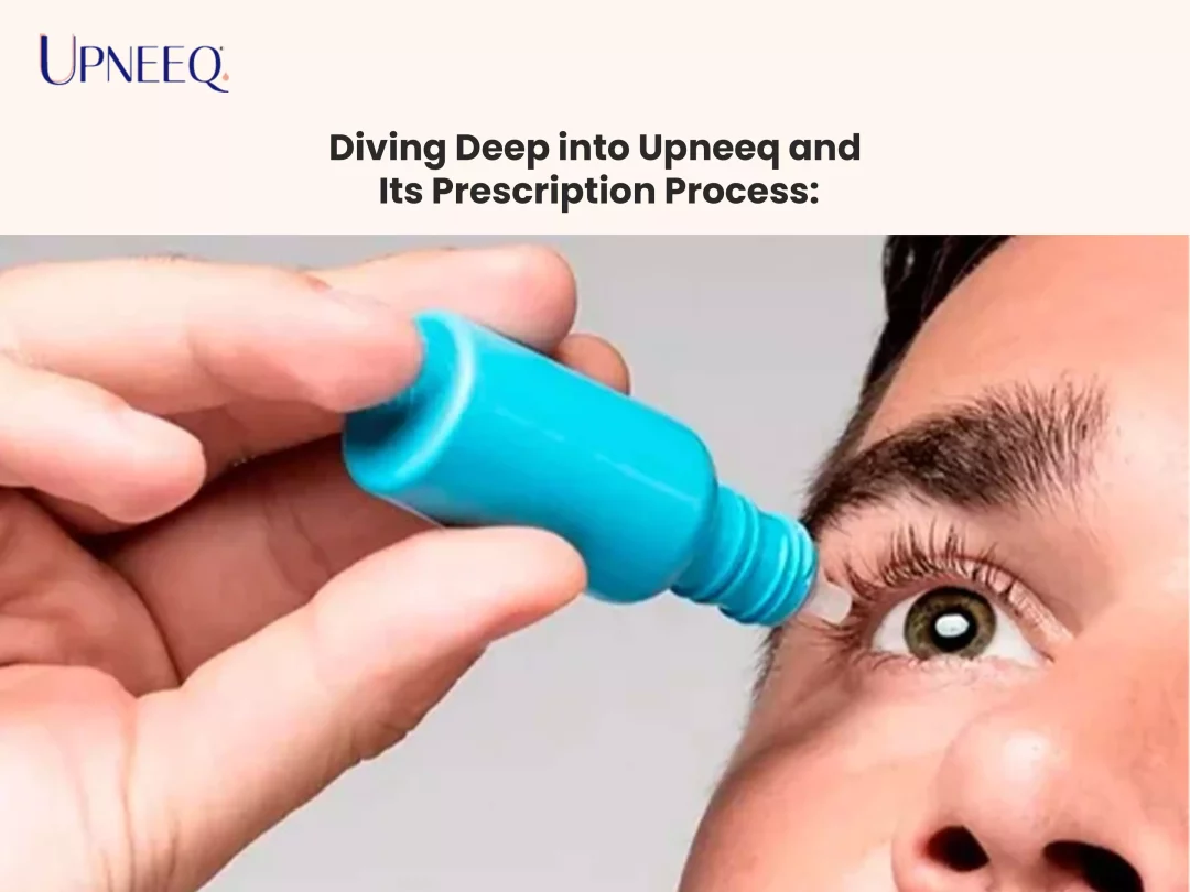 Diving Deep into Upneeq and Its Prescription Process