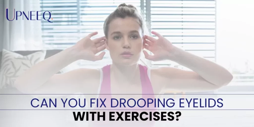 Can you Fix Drooping Eyelids with Exercises?