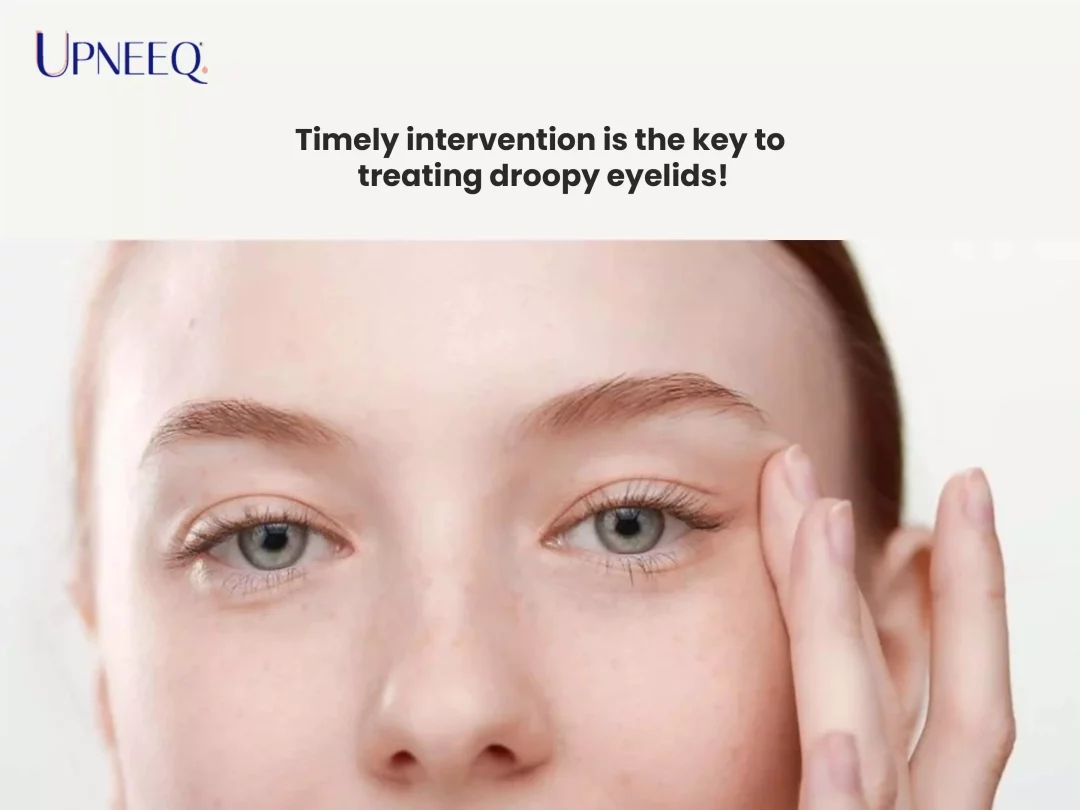 Timely Intervention is the Key to Treating Droopy Eyelids!