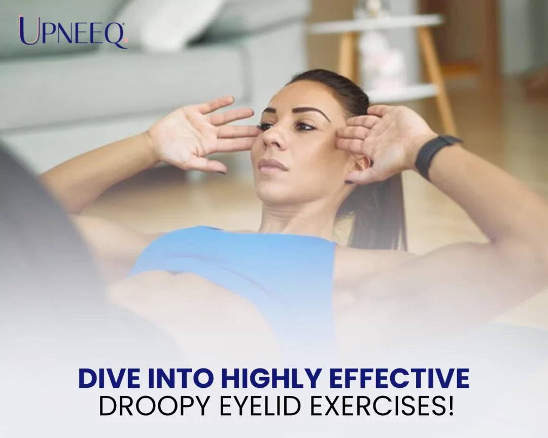 Dive into Highly Effective Droopy Eyelid Exercises!