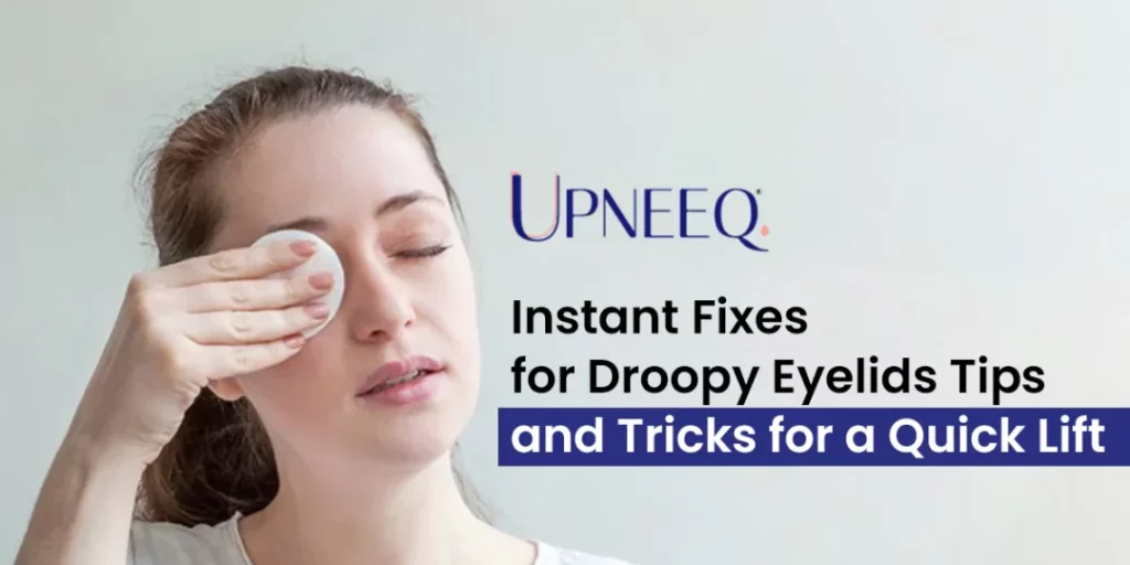 Instant Fixes for Droopy Eyelids: Tips and Tricks for a Quick Lift