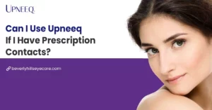 Can I Use Upneeq If I Have Prescription Contacts?