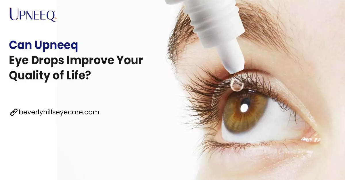 Can Upneeq Eye Drops Improve Your Quality of Life?