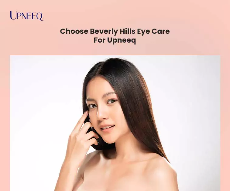 Choose Beverly Hills Eye Care For Upneeq 